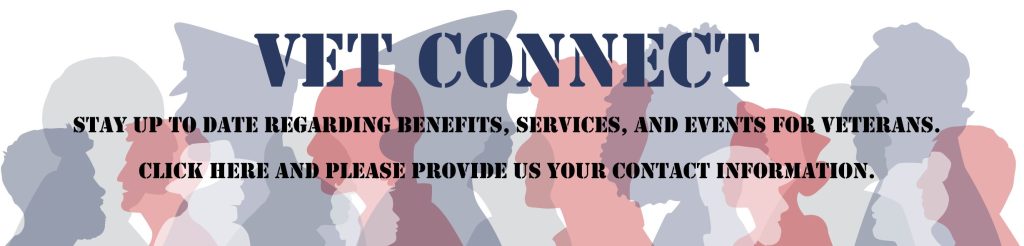 Banner with silhouettes of various Veterans in red, white, and blue. Text: Vet Connect. Stay up to date regarding benefits, services, and events for Veterans. Click here and please provide us your contact information.