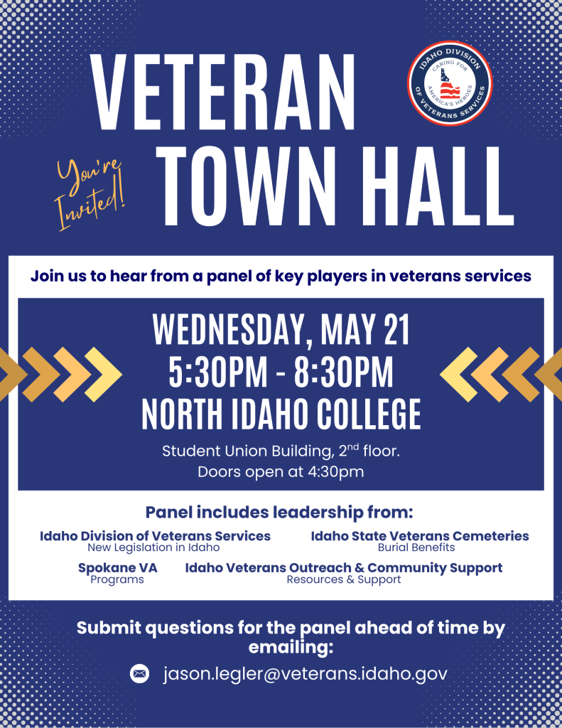 You're Invited. Veteran Town Hall. Join us to hear from a panel of key players in veterans services. Wednesday, May 21, 2025. 5:30 PM - 8:30 PM. North Idaho College.